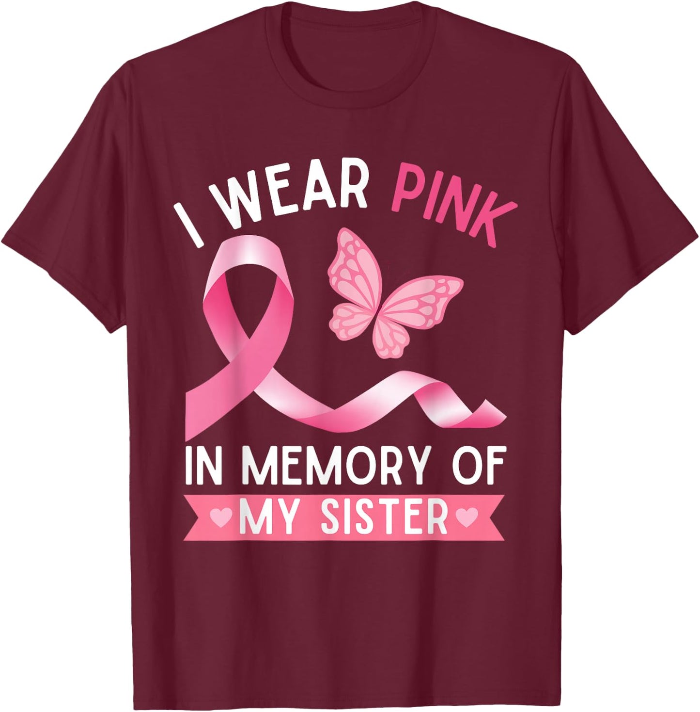 I Wear Pink In Memory Of My Sister Breast Cancer Awareness T-Shirt - T-Shirt | Maroon