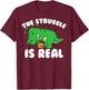 Funny T-rex Hamburger Gift Cool The Struggle Is Real Dino T-Shirt - T-Shirt | Maroon