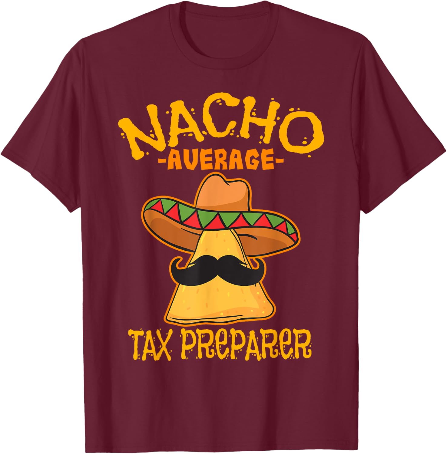 Nacho Average Tax Preparer Cinco de Mayo Accountant Fiesta T-Shirt - T-Shirt | Maroon