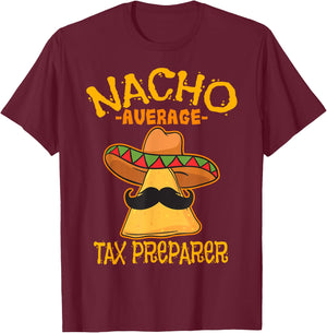 Nacho Average Tax Preparer Cinco de Mayo Accountant Fiesta T-Shirt - T-Shirt | Maroon