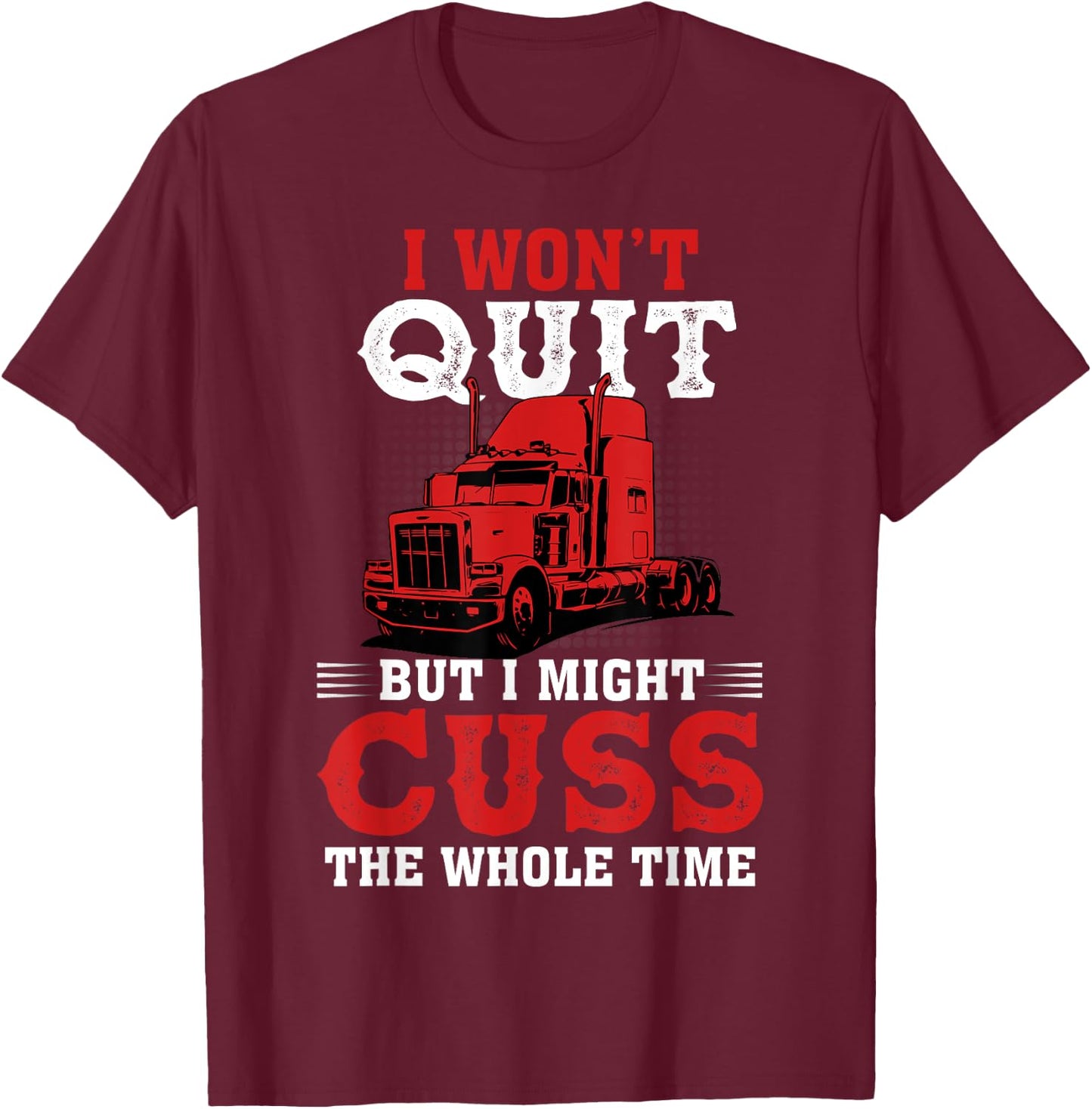 I Won't Quit But I Might Cuss The Whole Time T-Shirt - T-Shirt | Maroon