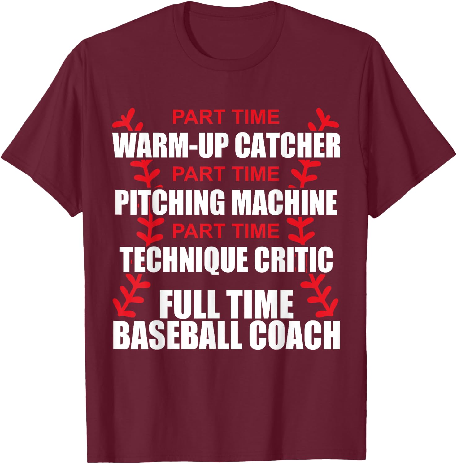 Funny Full Time Baseball Coach Quotes Sayings Coaches T-Shirt - T-Shirt | Maroon