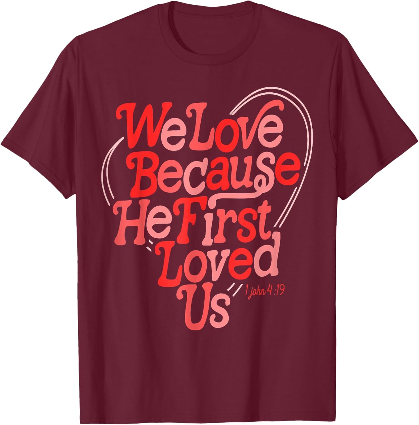 We Love Because He First Loved Us Bible Verse Cute Christian T-Shirt - T-Shirt | Maroon