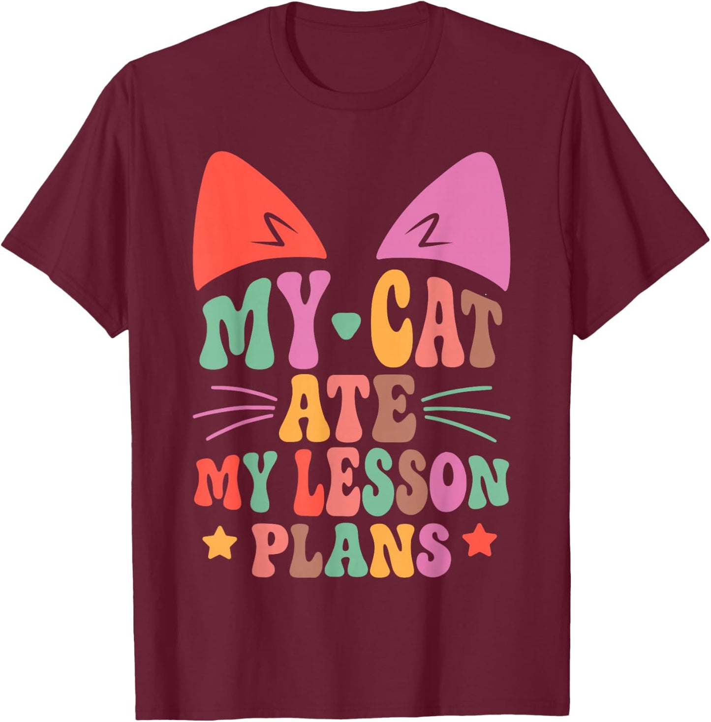 My Cat Ate My Lesson Plans Teacher Funny Sarcastic T-Shirt - T-Shirt | Maroon