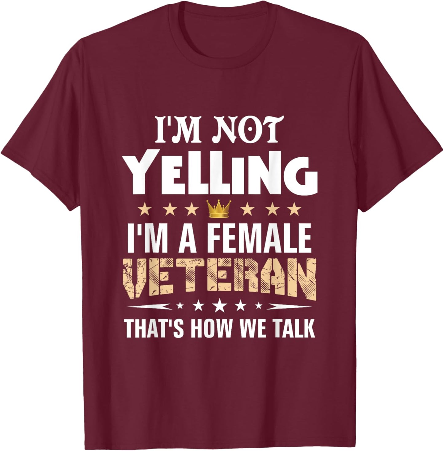 Veteran Shirts I'm Not Yelling Funny Female Women Gifts T-Shirt - T-Shirt | Maroon
