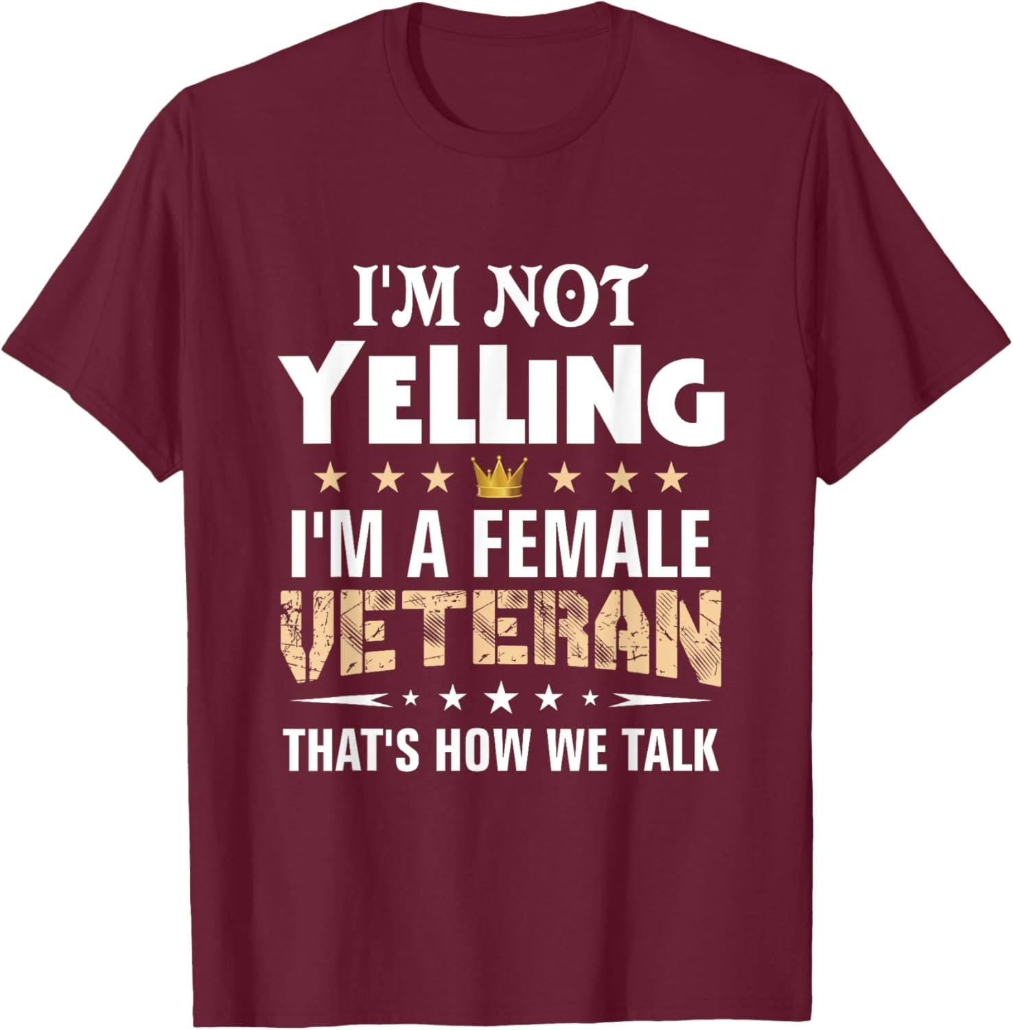 Veteran Shirts I'm Not Yelling Funny Female Women Gifts T-Shirt - T-Shirt | Maroon