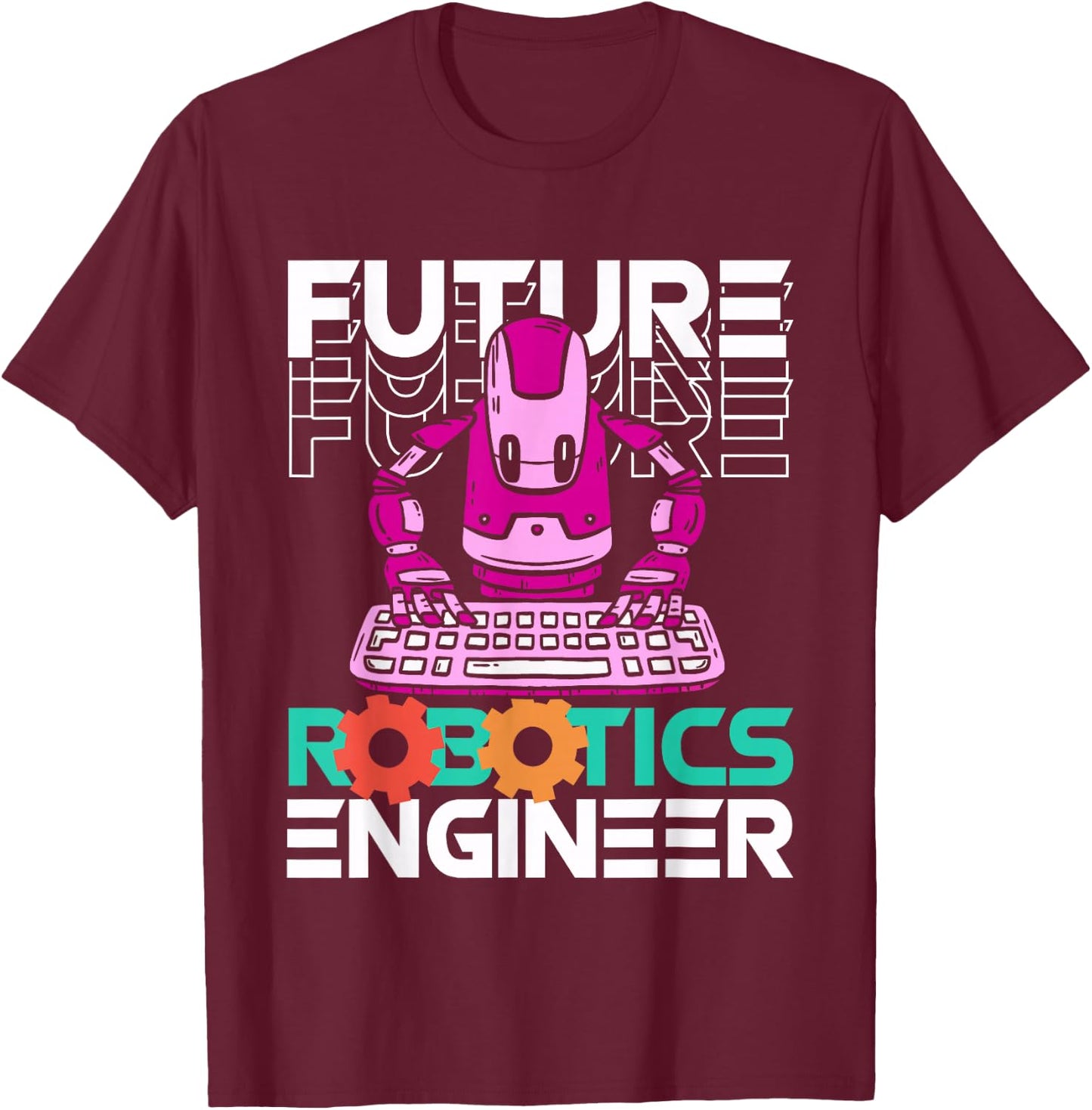 Future Robotic Engineer | Robot | Robotics Technician T-Shirt - T-Shirt | Maroon