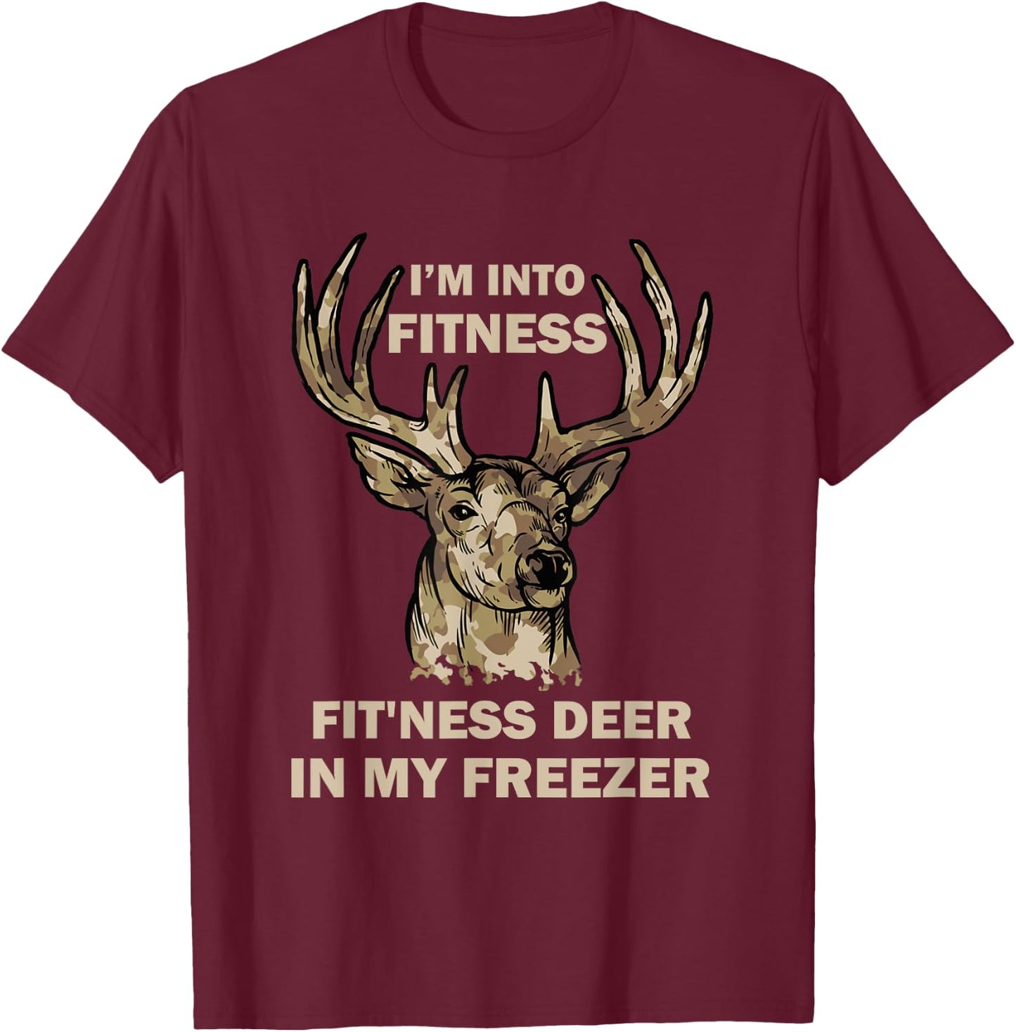 I'm Into Fitness Fit'Ness Deer In My Freezer Funny Hunter T-Shirt - T-Shirt | Maroon
