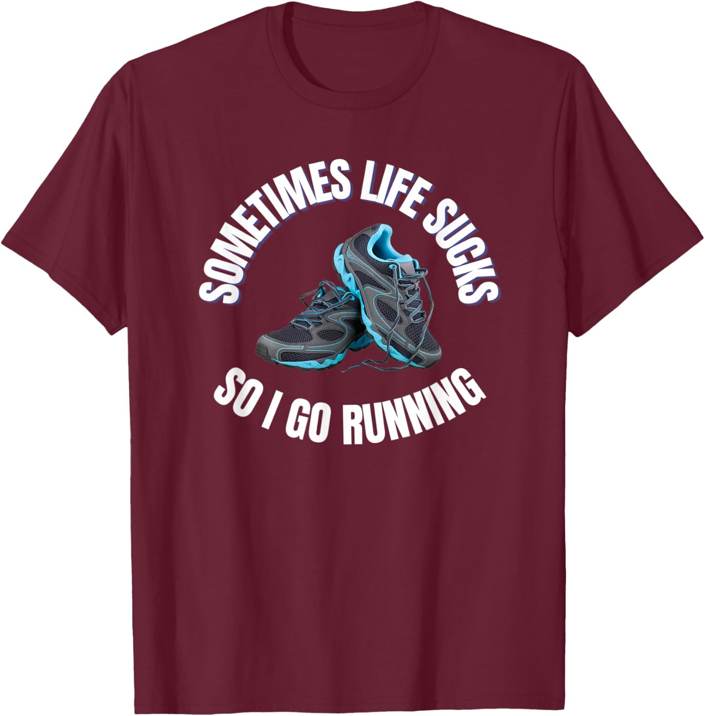 Sometimes life sucks so I go running T-Shirt - T-Shirt | Maroon