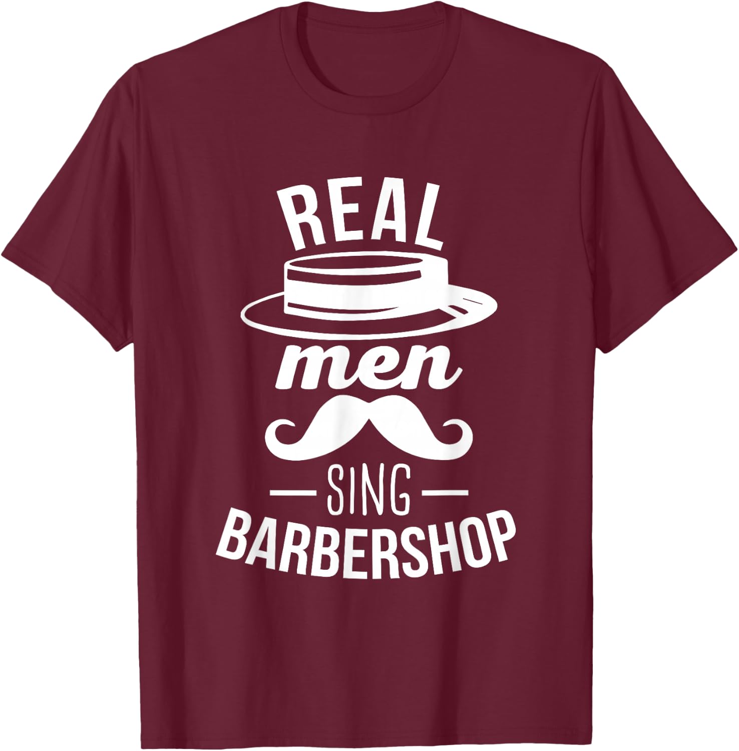 Barbershop Quartet Harmony Real Men Sing Barbershop T-Shirt - T-Shirt | Maroon