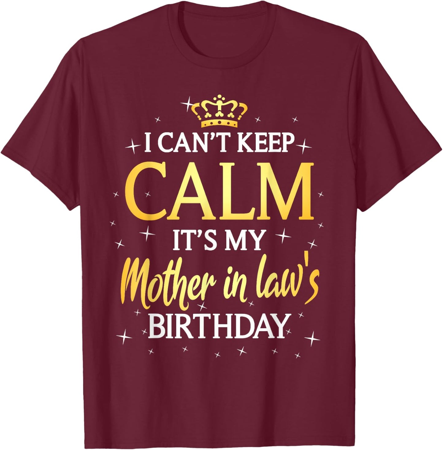 I Can't Keep Calm It's My Mother in law Birthday Gift Bday T-Shirt - T-Shirt | Maroon