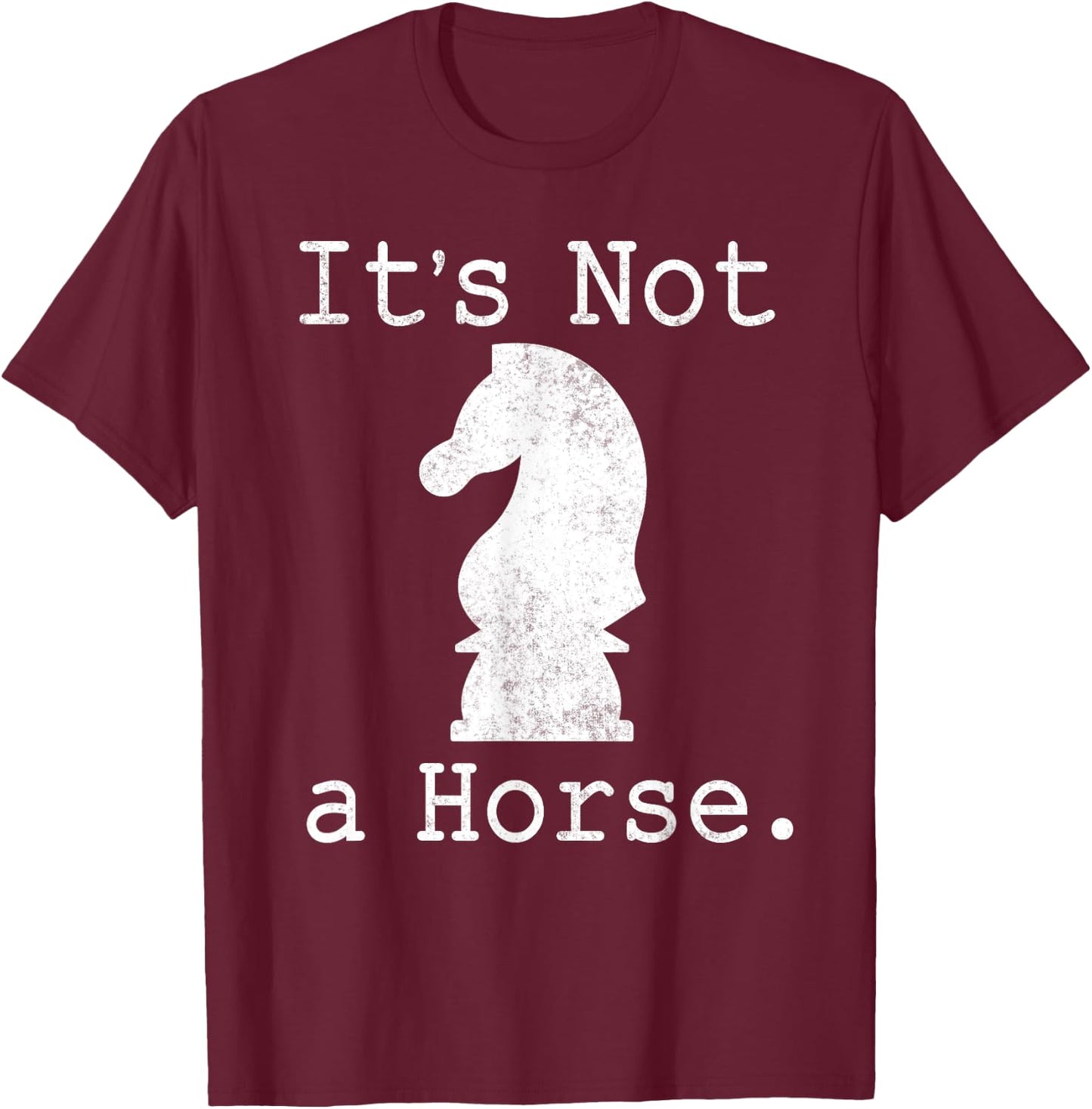 It's Not A Horse Funny Chess Game Gifts For Chess Lovers T-Shirt - T-Shirt | Maroon