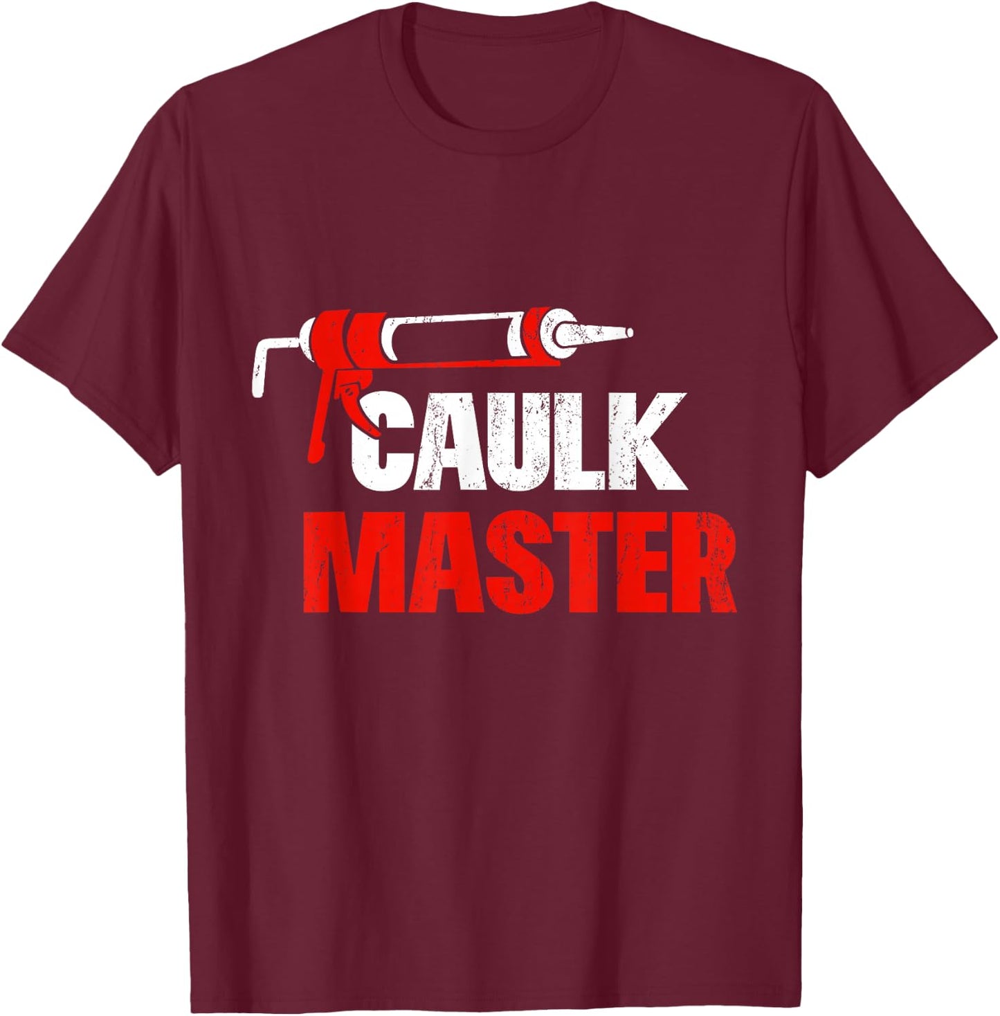 Caulk Master Funny Construction Worker T-Shirt - T-Shirt | Maroon