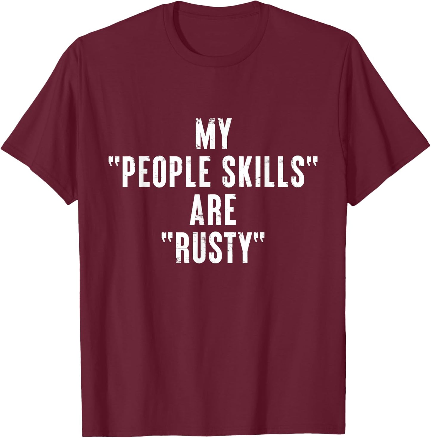 Modern KanshaWaii Quote Art Gifts My People Skills are Rusty Funny Ironic Introvert Black T-Shirt - T-Shirt | Maroon