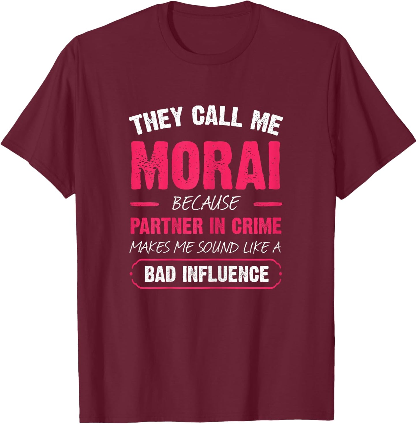 They Call Me Morai Because Partner In Crime Funny T-Shirt - T-Shirt | Maroon