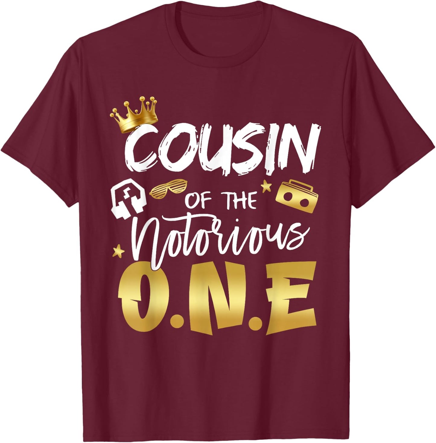 Cousin Of The Notorious One Old School 1st Hip Hop Birthday T-Shirt - T-Shirt | Maroon