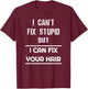 Funny Hairdresser I Can't Fix Stupid But I Can Fix Your Hair T-Shirt - T-Shirt | Maroon