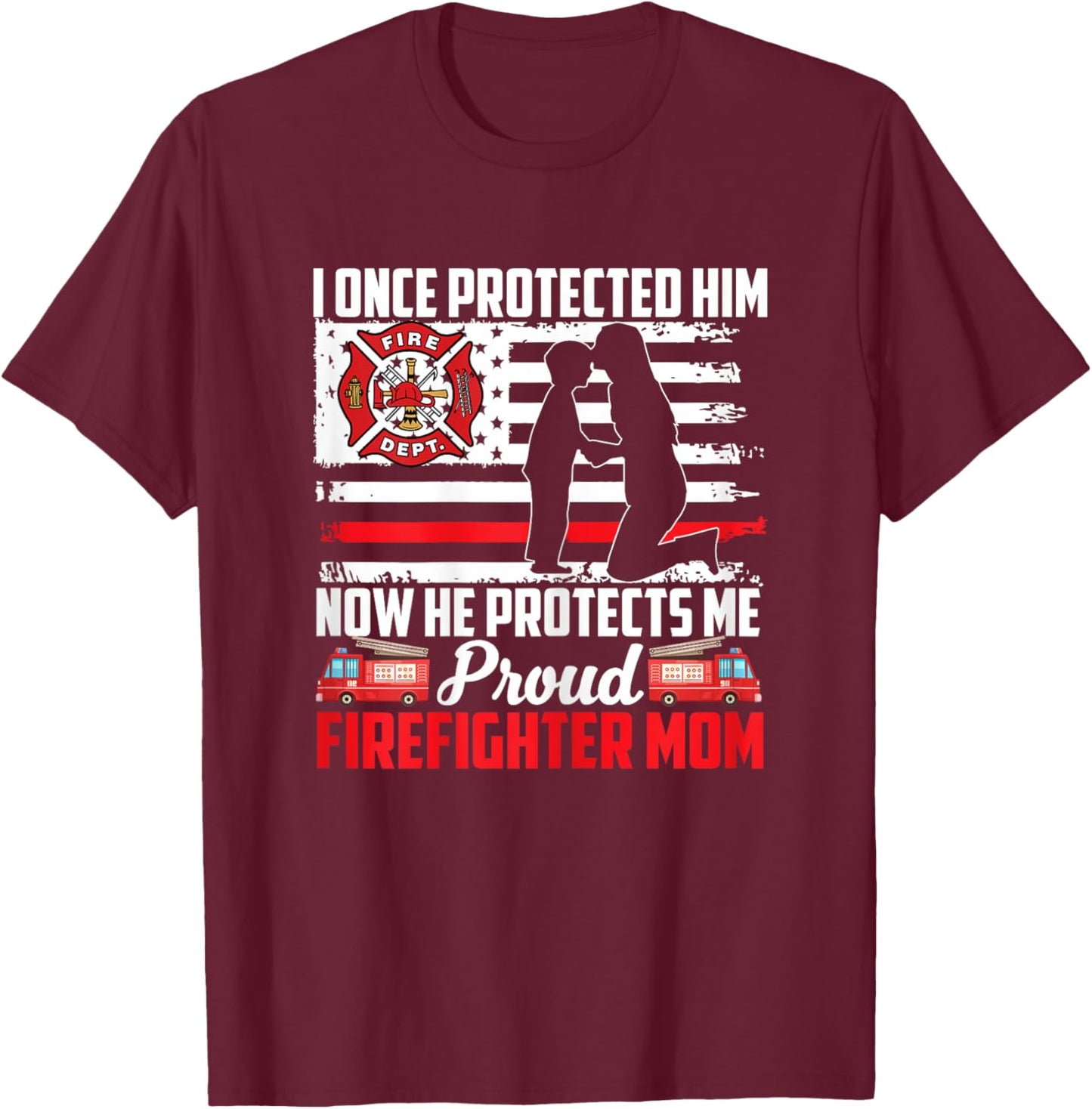 I Once Protected Him Now He Protects Me Firefighter Mom T-Shirt - T-Shirt | Maroon