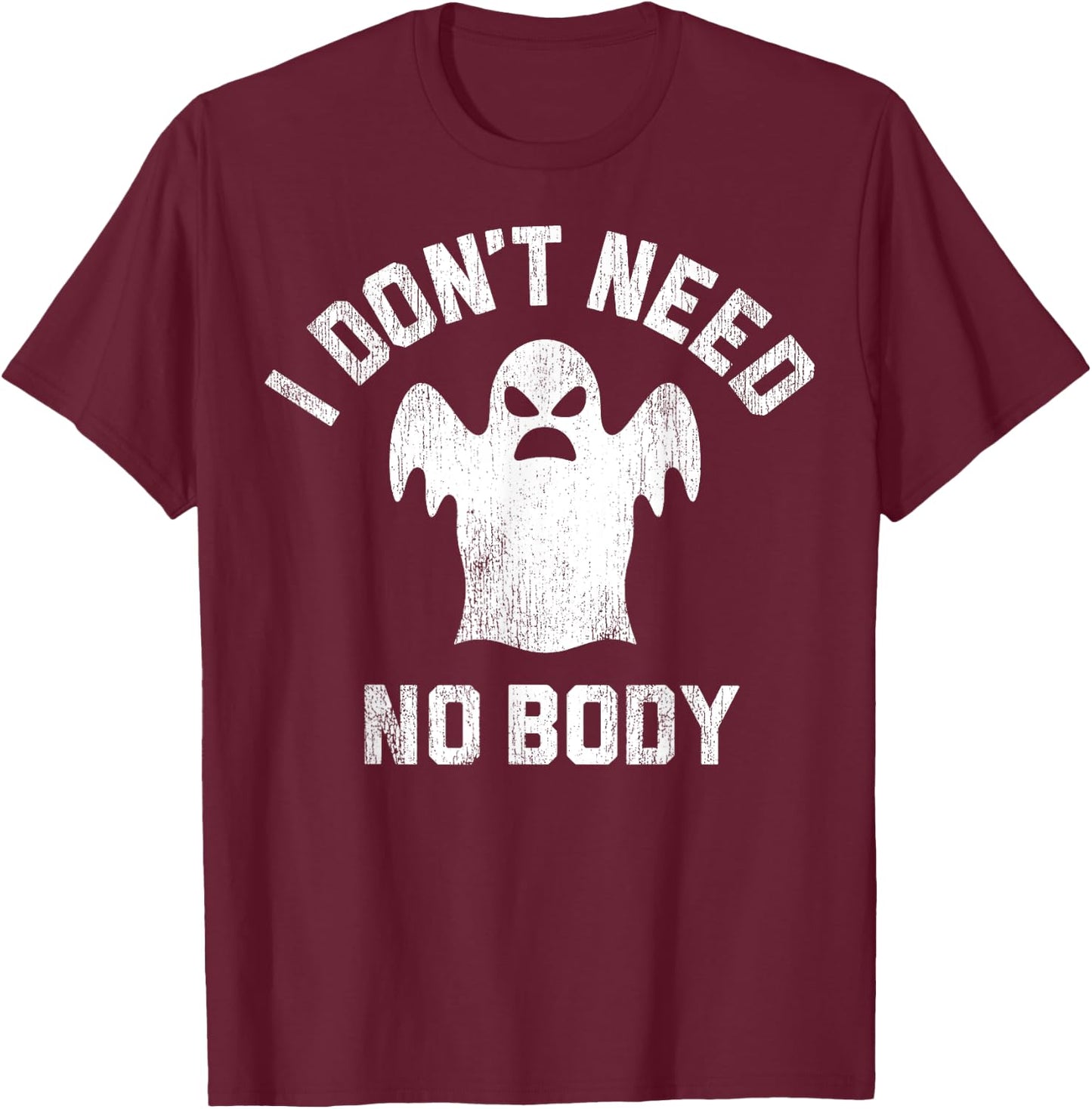 I Don't Need No Body Ghost Halloween T-Shirt - T-Shirt | Maroon