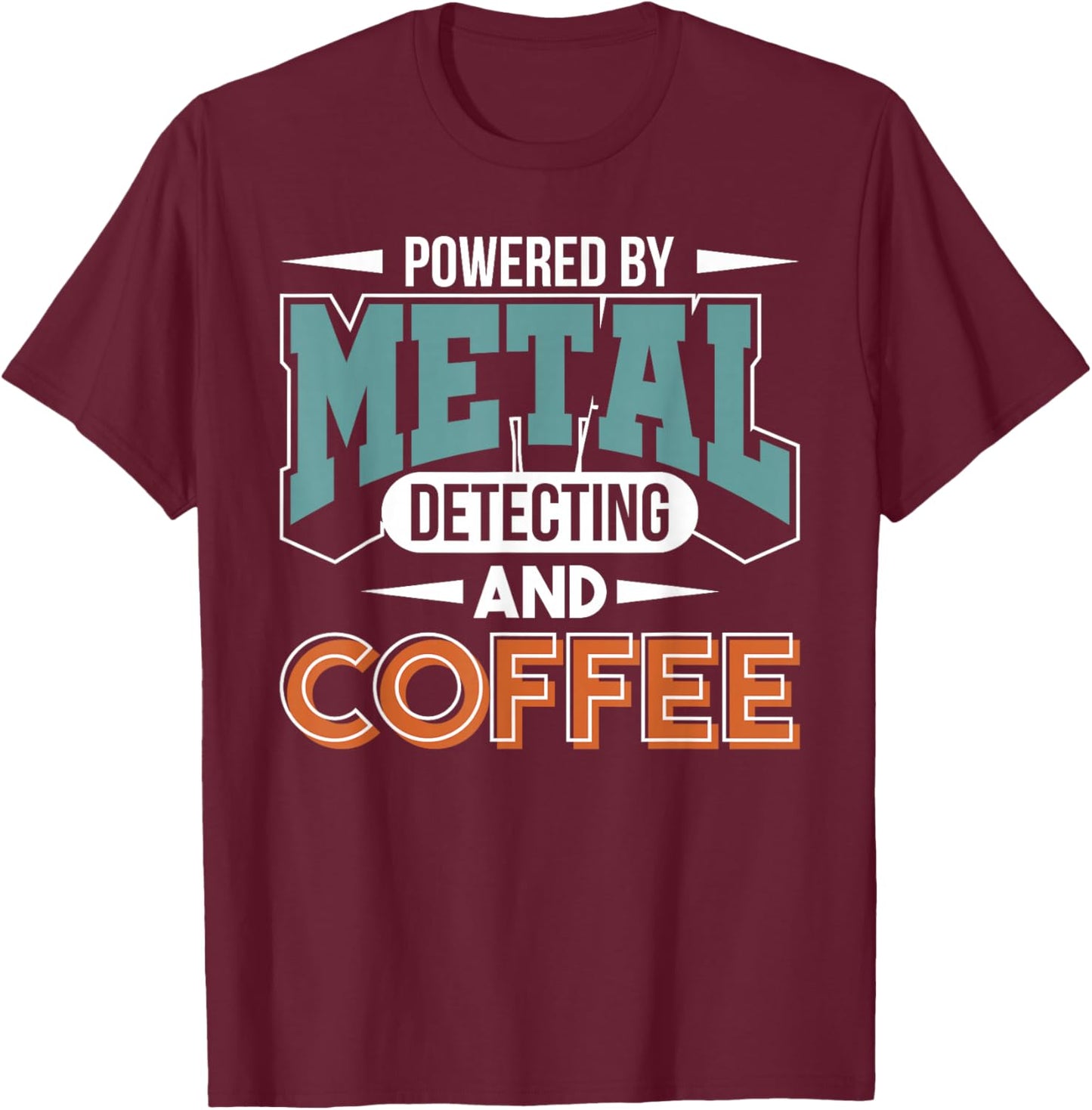Metal Detector Metal Detecting And Coffee Metal Detecting T-Shirt - T-Shirt | Maroon