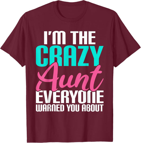 Im The Crazy Aunt Everyone Warned You About Sister Aunt T-Shirt - T-Shirt | Maroon