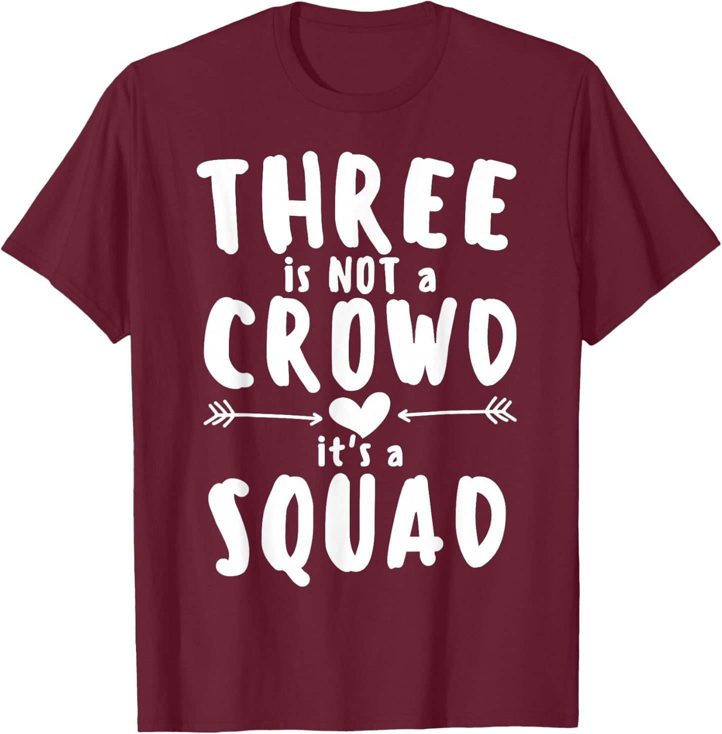 Three is Not Crowd It's A Squad Matching Friends Cousin Crew T-Shirt - T-Shirt | Maroon