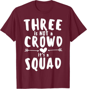Three is Not Crowd It's A Squad Matching Friends Cousin Crew T-Shirt - T-Shirt | Maroon