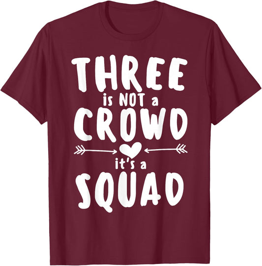 Three is Not Crowd It's A Squad Matching Friends Cousin Crew T-Shirt - T-Shirt | Maroon