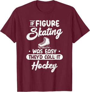 If Figure Skating Was Easy They`d Call It Hockey I Ice Skate T-Shirt - T-Shirt | Maroon