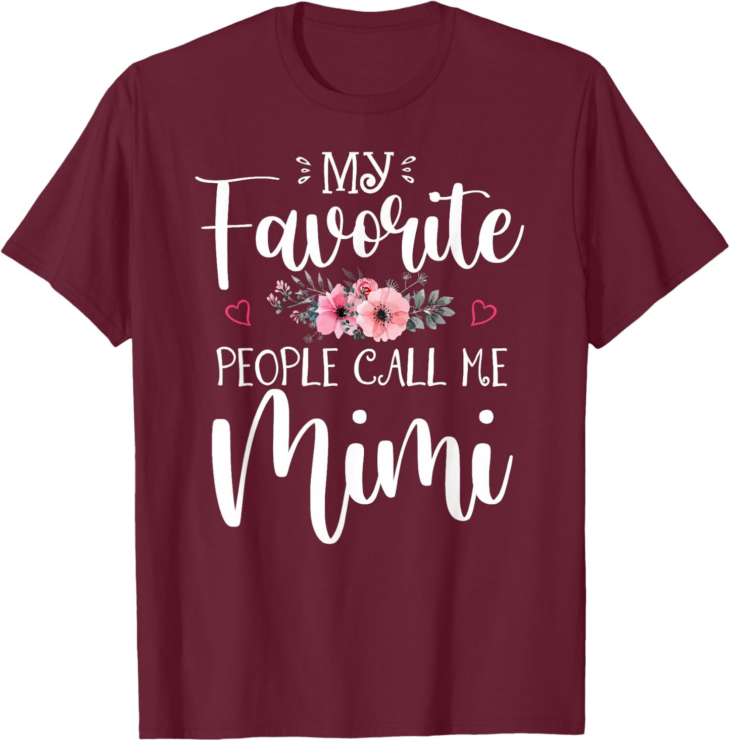 My Favorite People Call Me Mimi Funny Floral Mother's Day T-Shirt - T-Shirt | Maroon