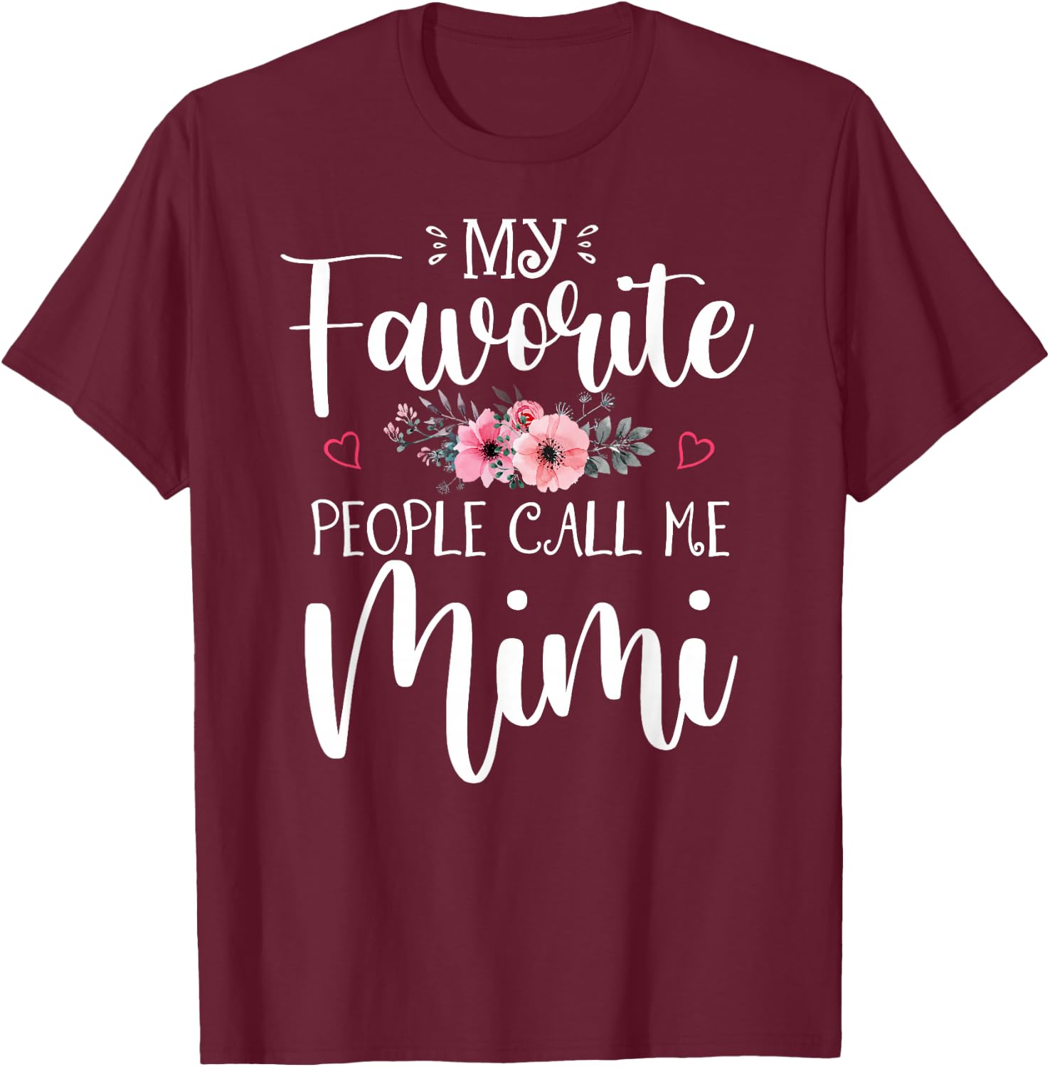 My Favorite People Call Me Mimi Funny Floral Mother's Day T-Shirt - T-Shirt | Maroon