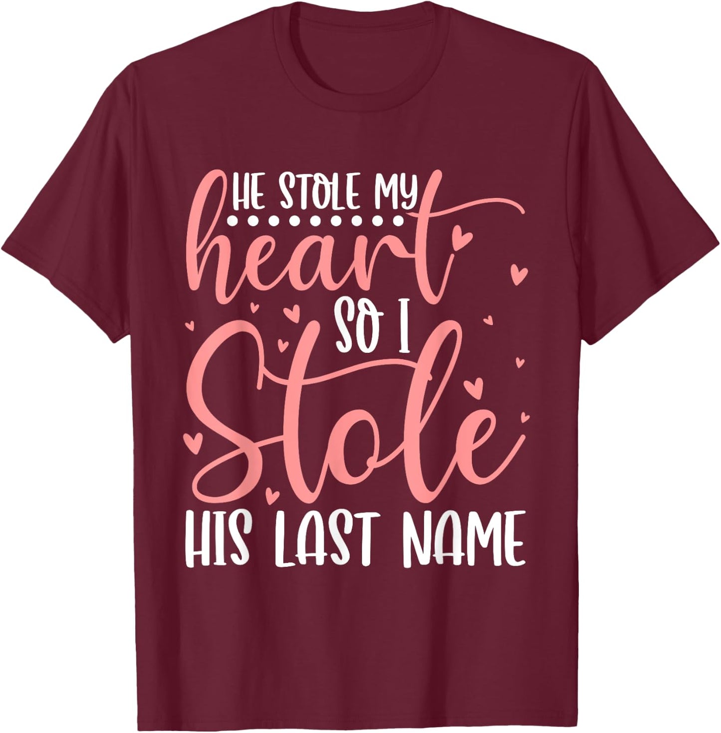 He Stole My Heart So I Stole His Last Name Wifey Married T-Shirt - T-Shirt | Maroon