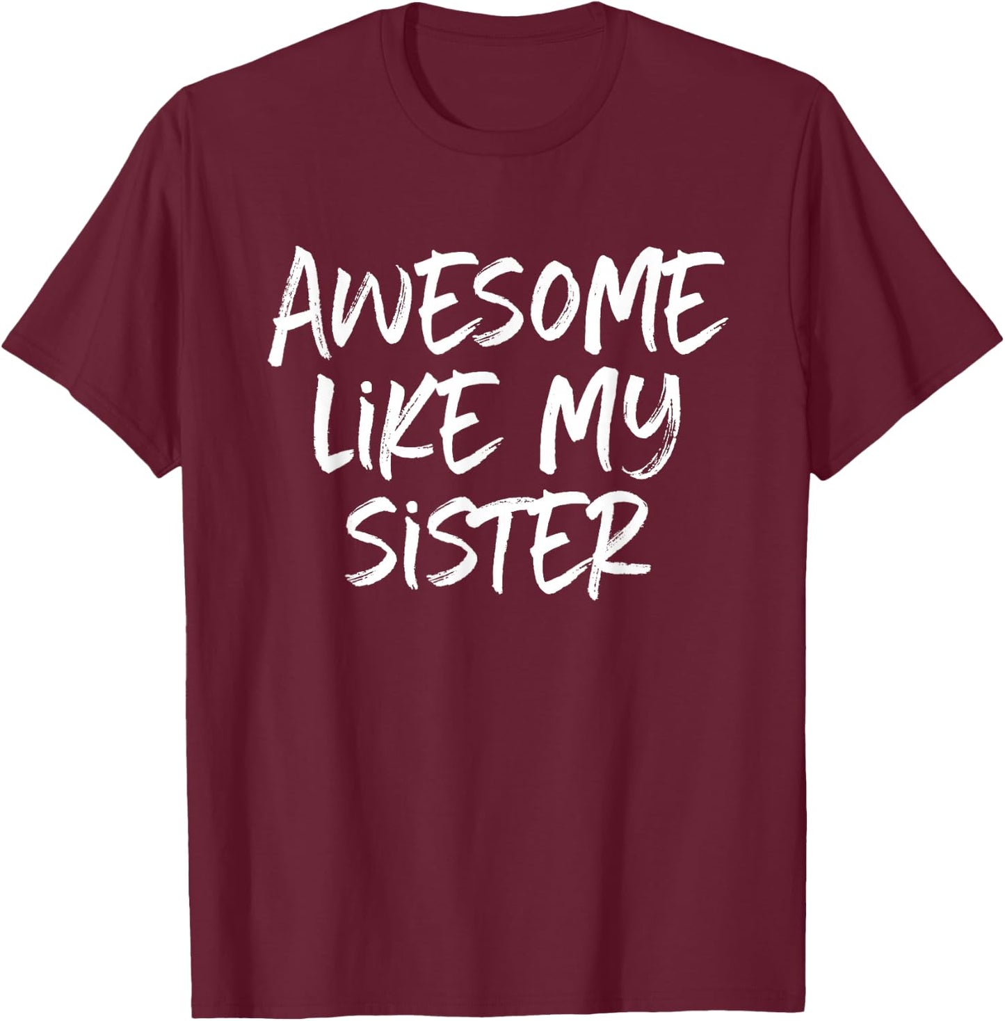 Awesome Like My Sister Cool T-Shirt - T-Shirt | Maroon