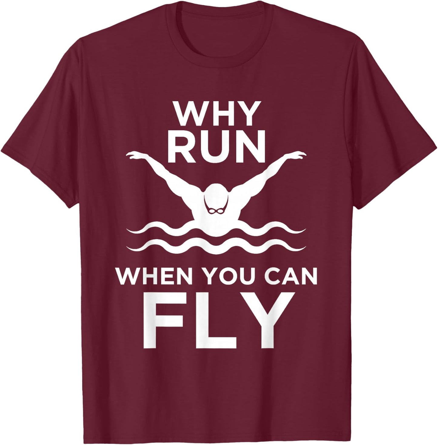 Cool Why Run When You Can Fly Butterfly Swimmers gift T-Shirt - T-Shirt | Maroon