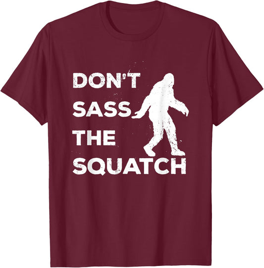 Dont Sass The Squatch Funny Bigfoot Gift Shirt T-Shirt - T-Shirt | Maroon