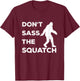 Dont Sass The Squatch Funny Bigfoot Gift Shirt T-Shirt - T-Shirt | Maroon