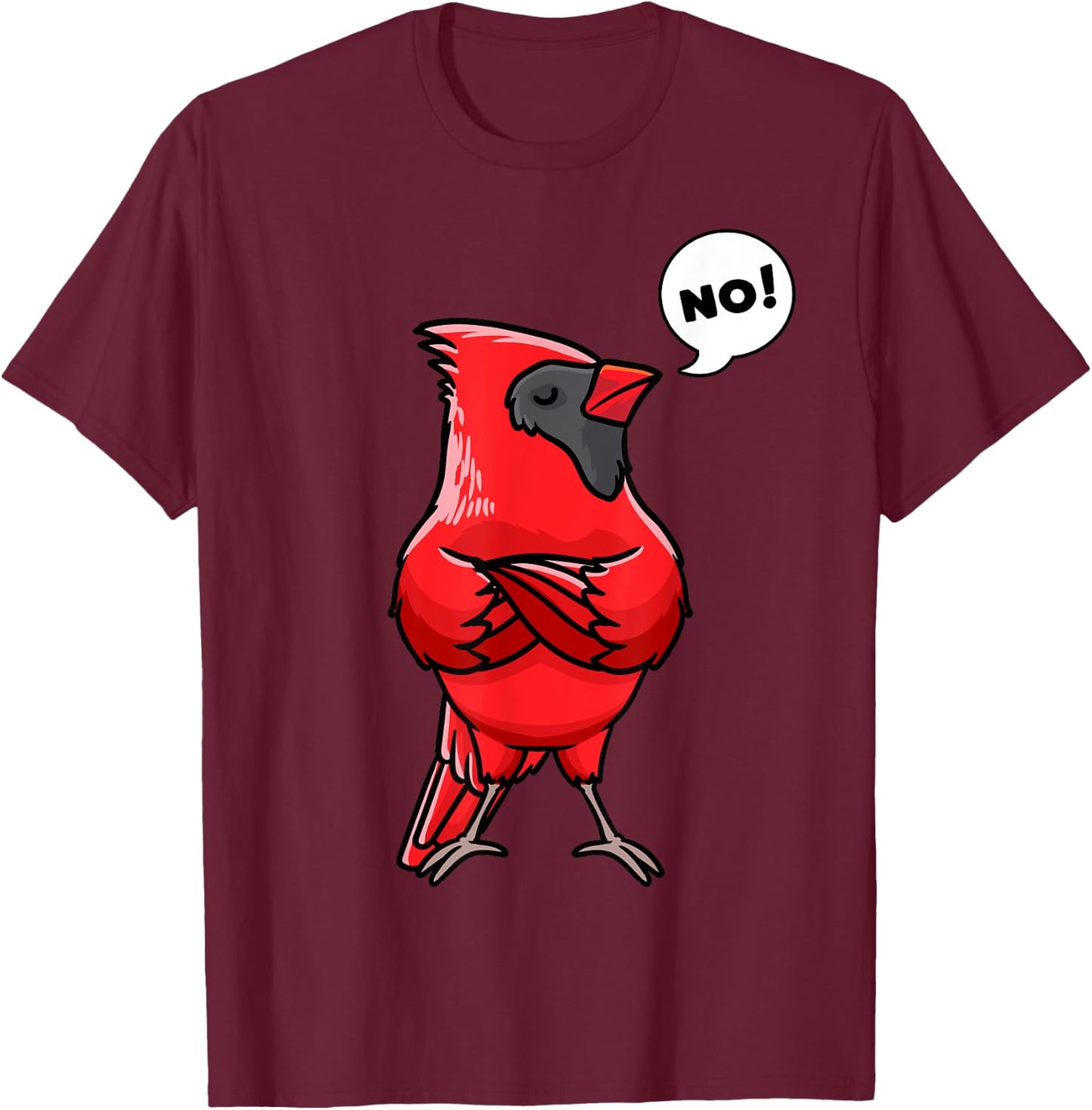 Northern Cardinal Bird Red Cardinal Stubborn No T-Shirt - T-Shirt | Maroon