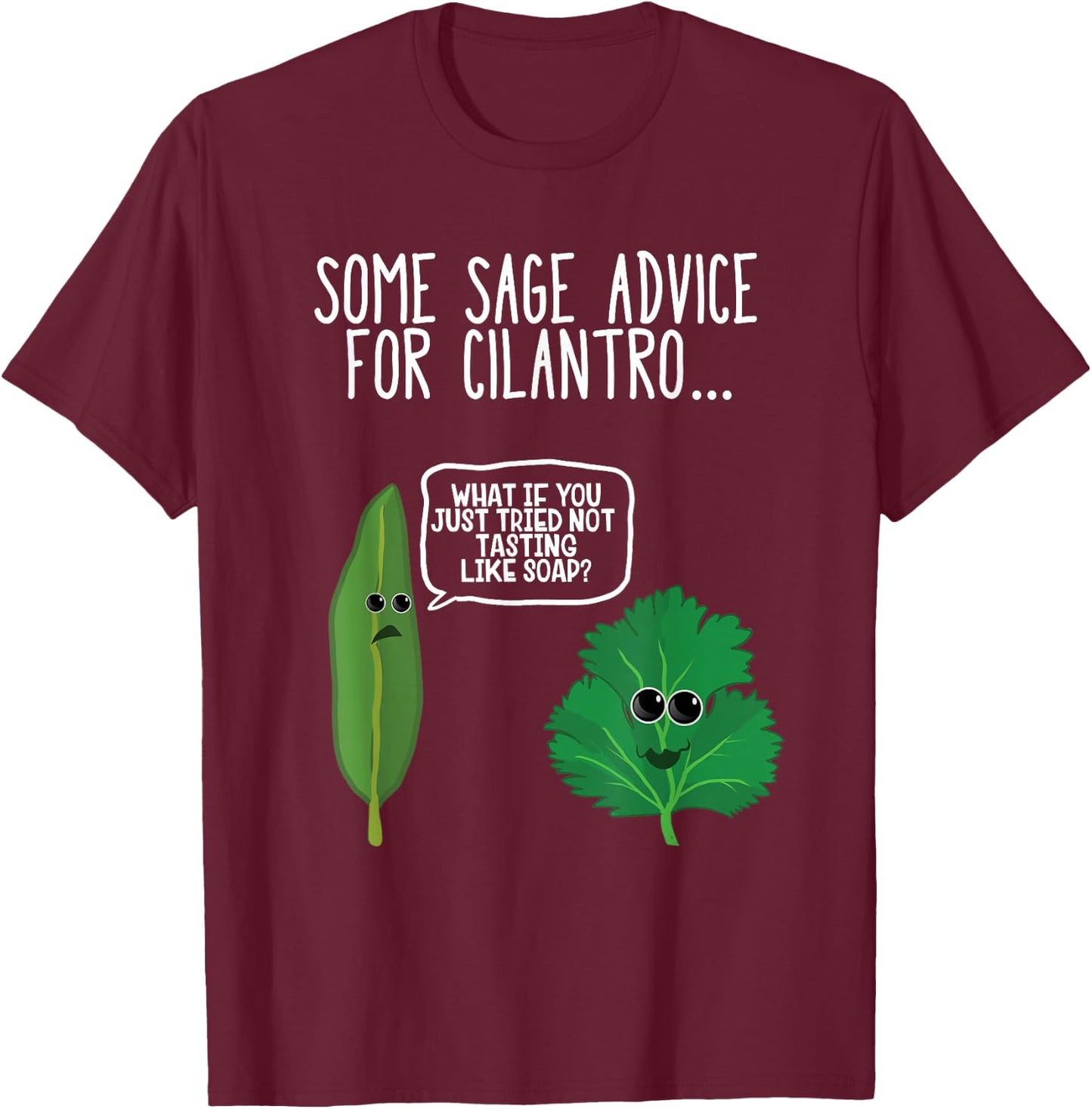 Sage Advice For Cilantro Funny Hate Cilantro Foodie T Shirt T-Shirt - T-Shirt | Maroon