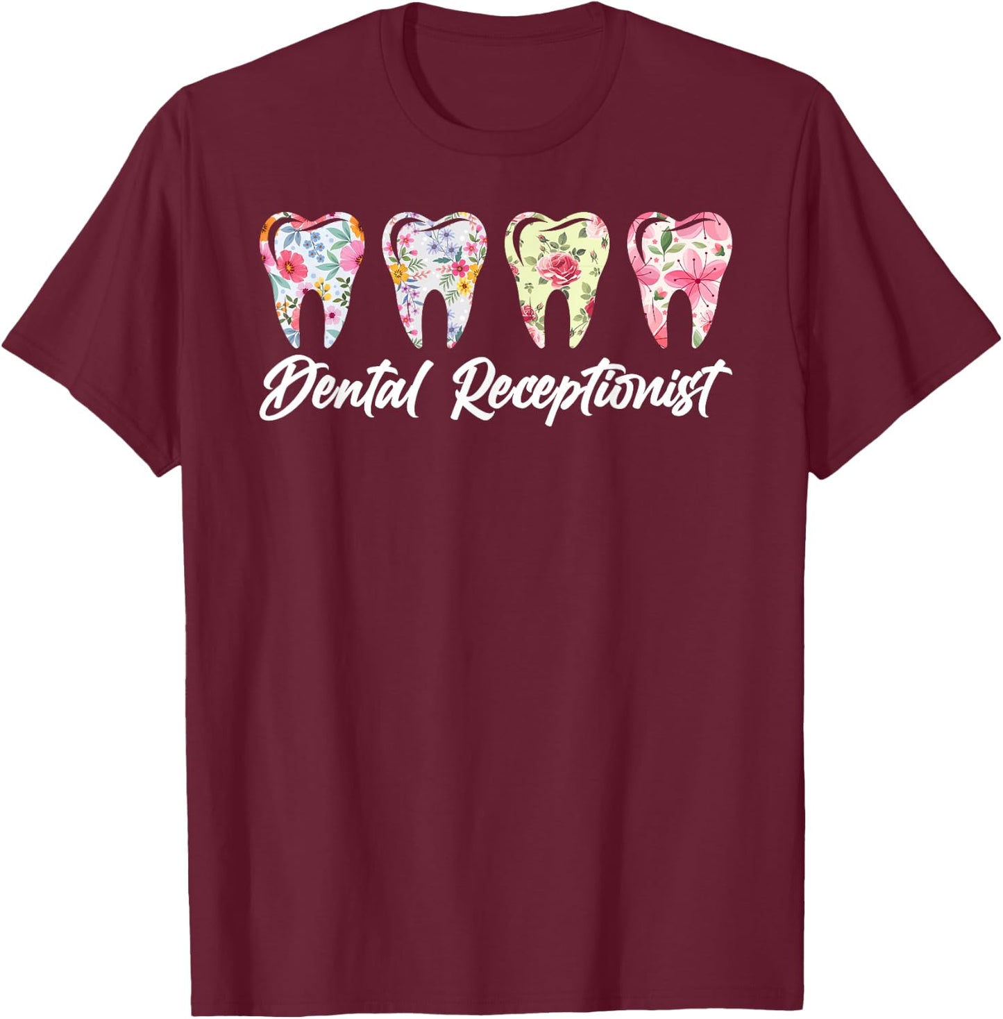 Dental Receptionist Flowers Dentist Receptionist T-Shirt - T-Shirt | Maroon