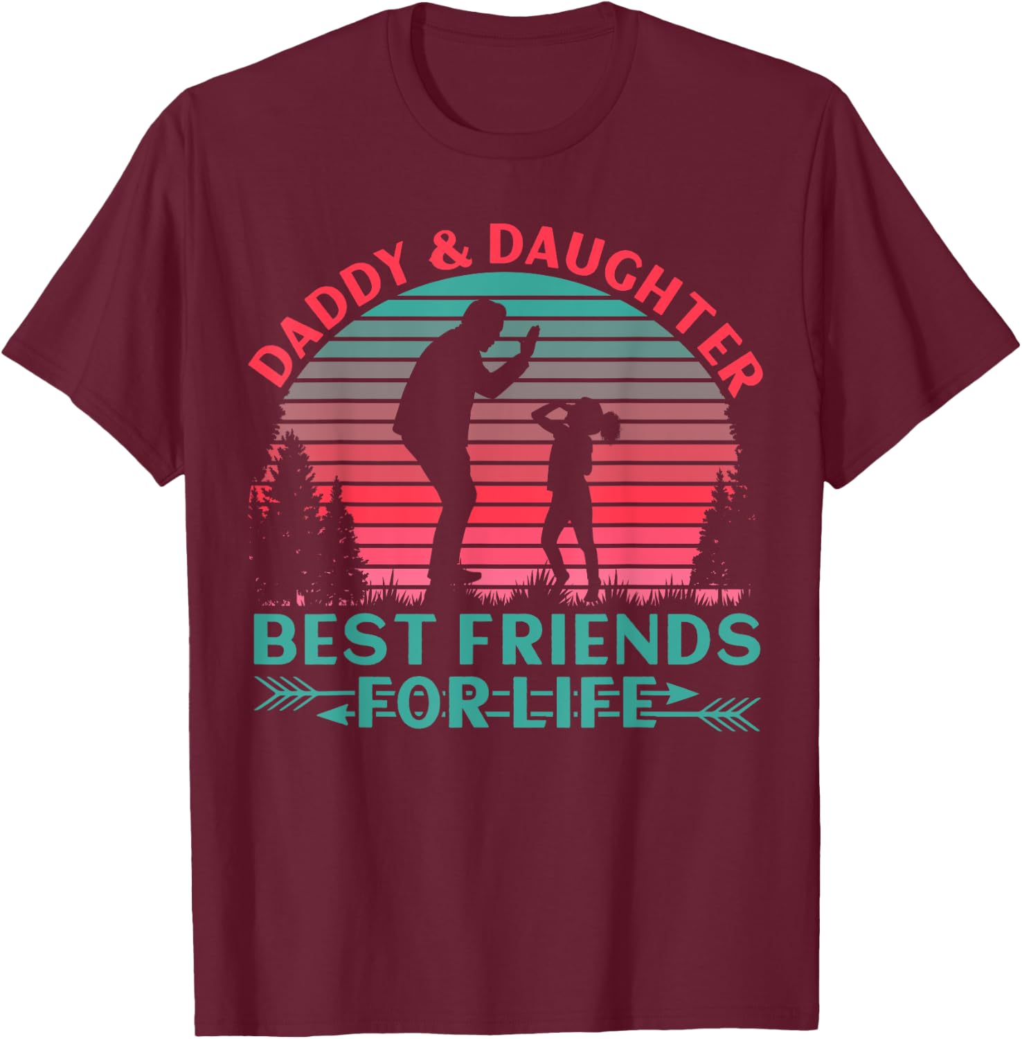 Daddy and Daughter Best Friends for Life T-Shirt - T-Shirt | Maroon