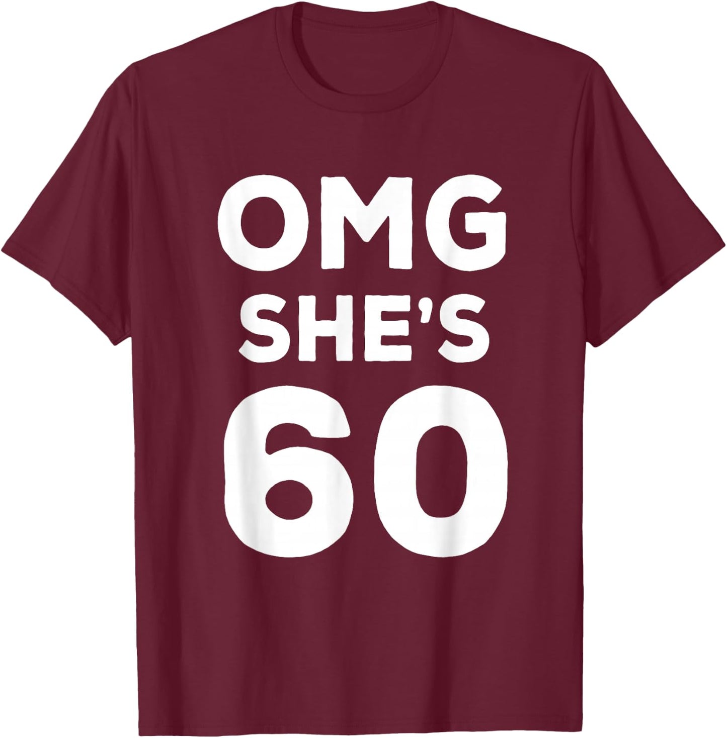 60th Birthday Shirt for Husband, Sister, Friend OMG She's 60 T-Shirt - T-Shirt | Maroon