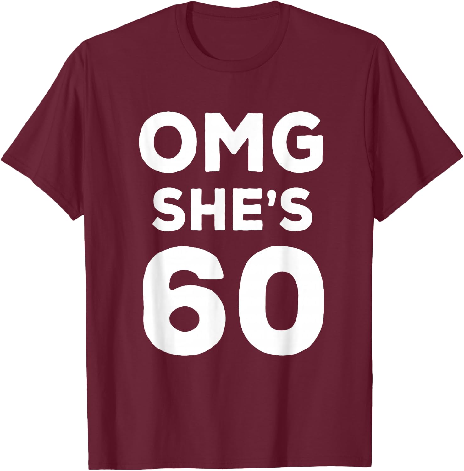 60th Birthday Shirt for Husband, Sister, Friend OMG She's 60 T-Shirt - T-Shirt | Maroon