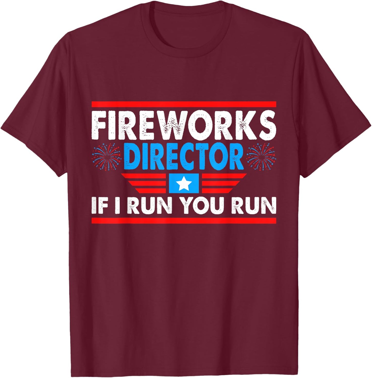 Fireworks Director If I Run You Run Funny 4th of July T-Shirt - T-Shirt | Maroon