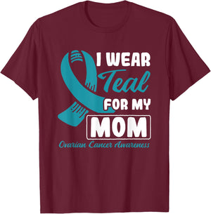 I Wear Teal For My Mom Ovarian Cancer T-Shirt - T-Shirt | Maroon
