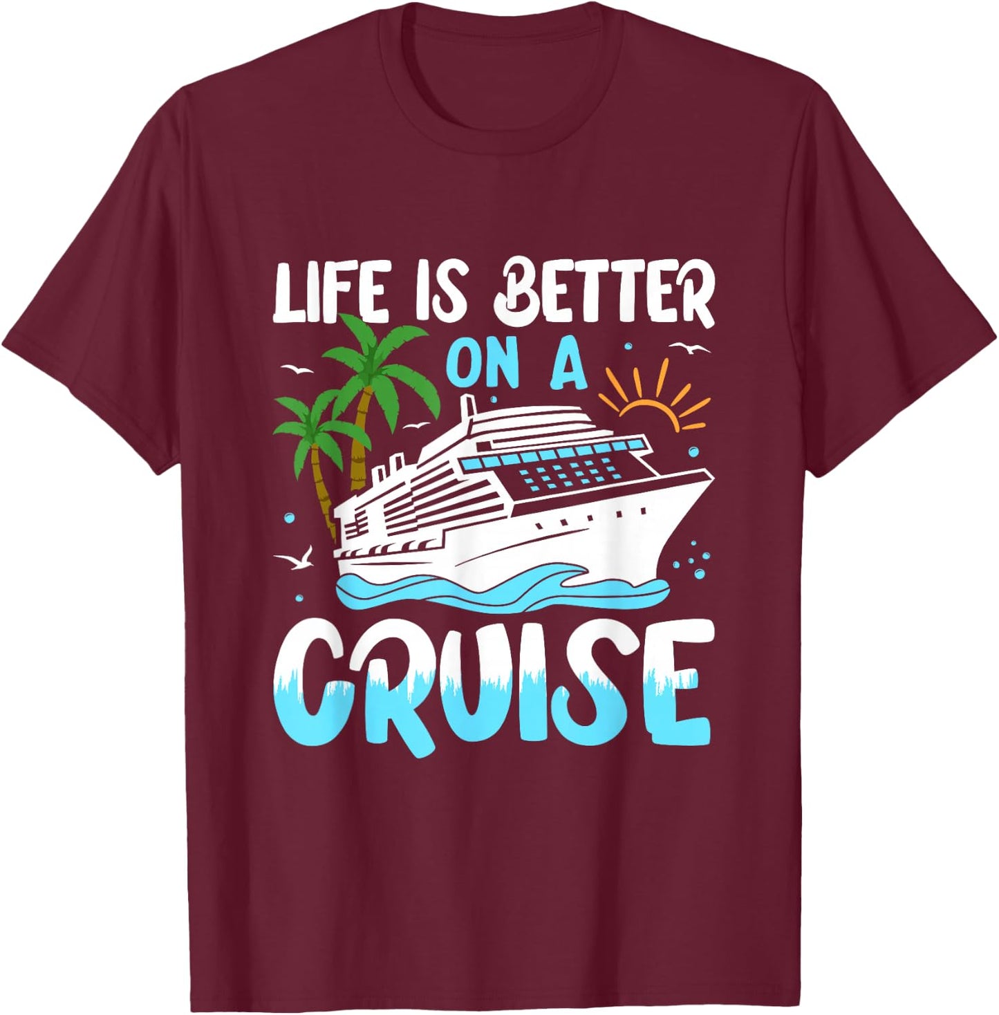Life Is Better On A Cruise Group Matching T-Shirt - T-Shirt | Maroon