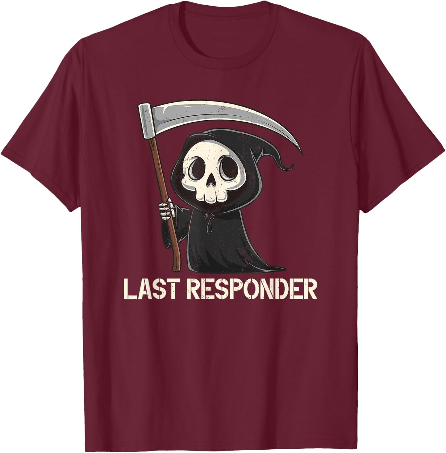 Last Responder Grim Reaper Dark Humor Funny Halloween T-Shirt - T-Shirt | Maroon