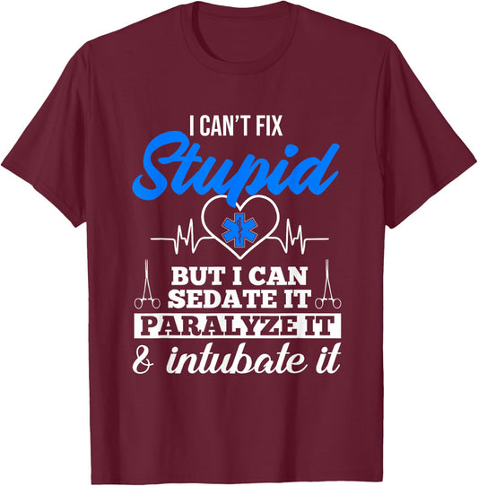 Funny EMT I Can't Fix Stupid But I Can Sedate It EMS Humor T-Shirt - T-Shirt | Maroon