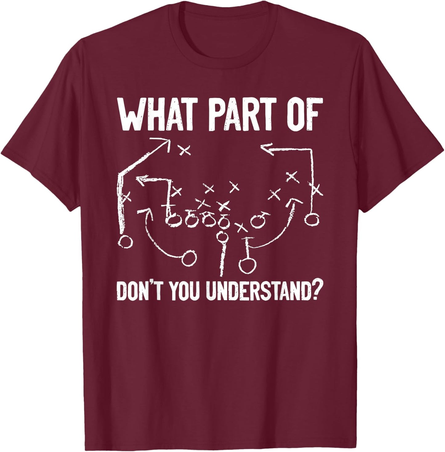 What Part of Don't You Understand Funny Football Play Design T-Shirt - T-Shirt | Maroon