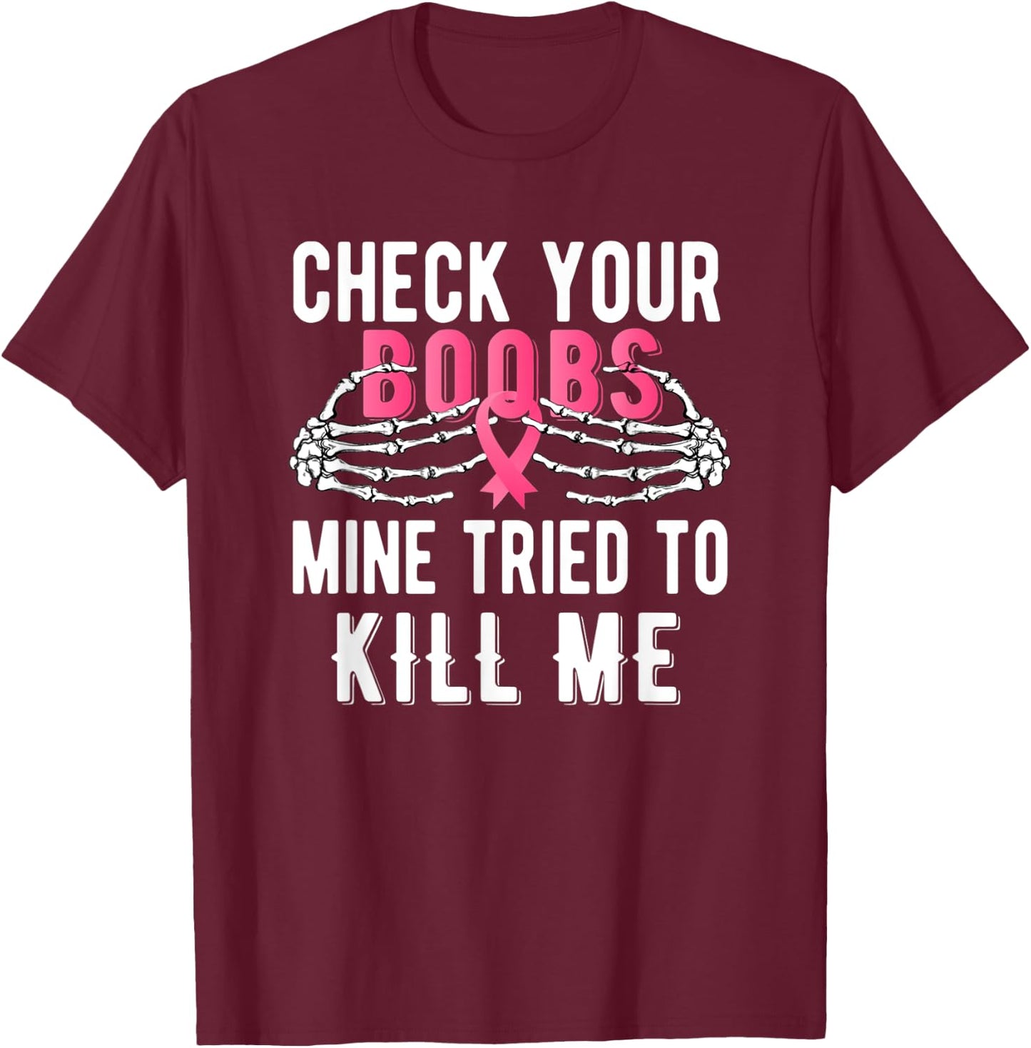 Check Your Boobs Mine Tried To Kill Me Survivor Breast T-Shirt - T-Shirt | Maroon