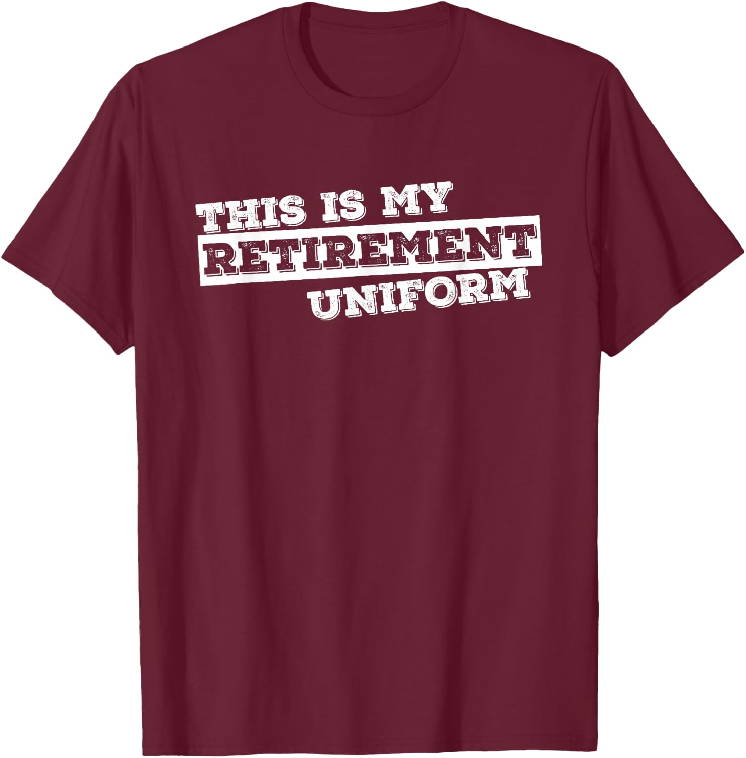 This is My Retirement Uniform Funny Retirement Gift T-Shirt - T-Shirt | Maroon